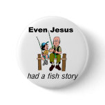 Even Jesus had a fish story Christian saying buttons