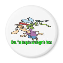 Even The Mosquitos Are Bigger In Texas Refrigerator Magnets