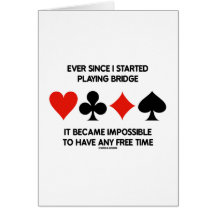 Ever Since I Started Playing Bridge Impossible To Greeting Cards