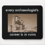 every archaeologist's career is in ruins mouse pads