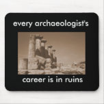 every archaeologist's career is in ruins mousepads