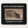 every archaeologist's career is in ruins mousepad