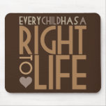 Every Child has a RIGHT TO LIFE mousepads
