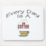 Every Day Is A Coffee Day Mousepad