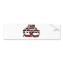 EVERY DAY OF MY LIFE... BUMPER STICKER