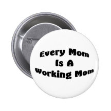 Every Mum Is A Working Mum Pinback Buttons