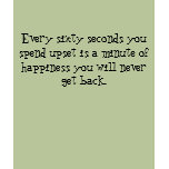 Every sixty seconds you spend upset is a minute... t-shirts