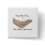 Every Tear I Cry You Hold in Your Hand buttons