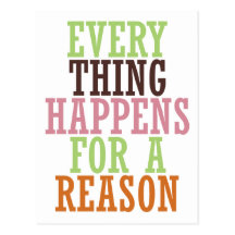 Every Thing Happens For A Reason Postcards
