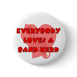 Everybody Loves A Band Nerd Pinback Button
