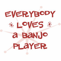 Everybody Loves A Banjo Player Acrylic Cut Out