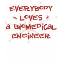 Everybody Loves A Biomedical Engineer t-shirts