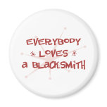 Everybody Loves A Blacksmith Fridge Magnets