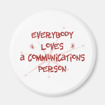 Everybody Loves A Communications Person Fridge Magnet