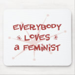 Everybody Loves A Feminist mousepads