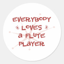 Everybody Loves A Flute Player Round Sticker