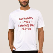 Everybody Loves A French Horn Player T Shirts