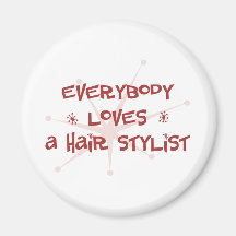 Everybody Loves A Hair Stylist Fridge Magnet