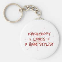 Everybody Loves A Hair Stylist Key Chains