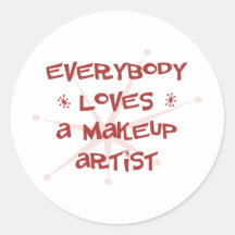 Everybody Loves A Makeup Artist Round Sticker