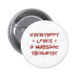 Everybody Loves A Massage Therapist Pinback Button