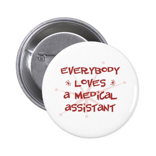 Everybody Loves A Medical Assistant Pinback Buttons