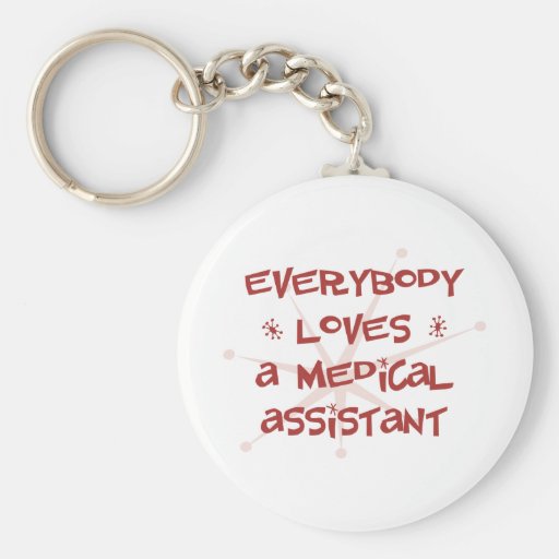 Everybody Loves A Medical Assistant Keychain