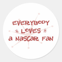 Everybody Loves A NASCAR Fan Round Sticker
