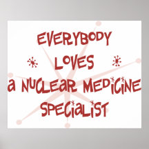 Everybody Loves A Nuclear Medicine Specialist Poster