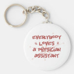 Everybody Loves A Physician Assistant Key Chains