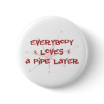 Everybody Loves A Pipe Layer buttons