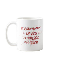 Everybody Loves A Police Officer Mug