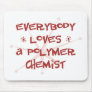 Everybody Loves A Polymer Chemist Mouse Mats