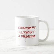 Everybody Loves A Printer Coffee Mug