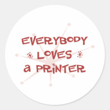Everybody Loves A Printer Round Stickers