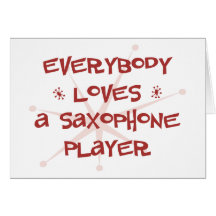 Everybody Loves A Saxophone Player Greeting Card