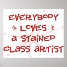 Everybody Loves A Stained Glass Artist Posters
