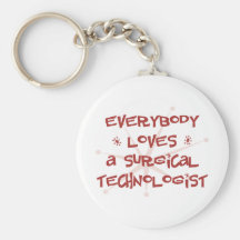 Everybody Loves A Surgical Technologist Key Chains