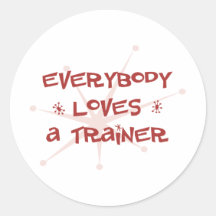 Everybody Loves A Trainer Round Stickers