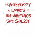 Everybody Loves An Avionics Specialist t-shirts