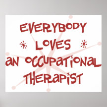 Everybody Loves An Occupational Therapist Posters
