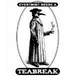Everybody Needs A Teabreak t-shirts