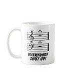 Everybody Shut Up! Coffee Mugs