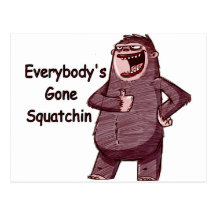 EVERYBODY'S GONE SQUATCHIN - Funny Bigfoot Logo Postcards