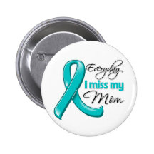 Everyday I Miss My Mum Ovarian Cancer Pinback Button
