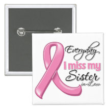 Everyday I Miss My Sister-in-Law Breast Cancer Pinback Buttons