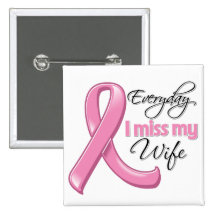 Everyday I Miss My Wife Breast Cancer Buttons