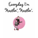 Everyday I'm Hustlin', Hustlin'. t-shirts