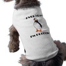 Everyday I'm Pufflin Puffin Bird Dog Tee Shirt