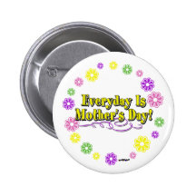 Everyday Is Mother's Day! Flower Ring Pinback Button